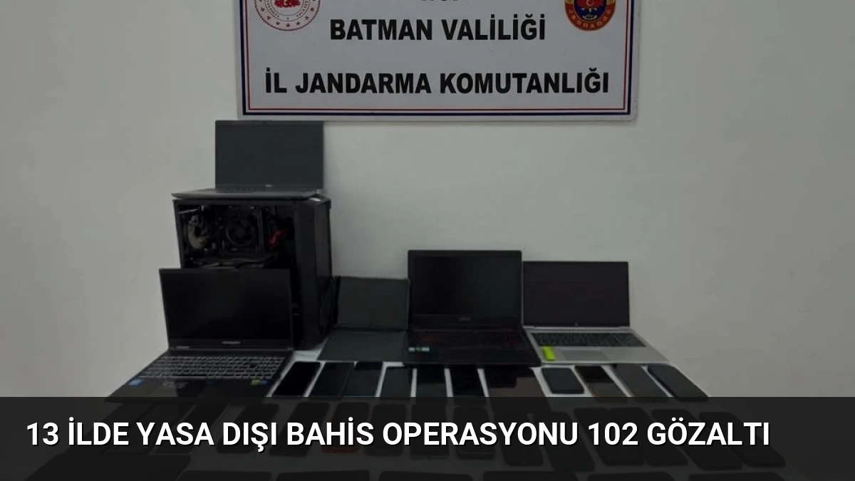 13 İlde Yasa Dışı Bahis Operasyonu 102 Gözaltı