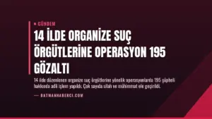 14 İlde Organize Suç Örgütlerine Operasyon 195 Gözaltı