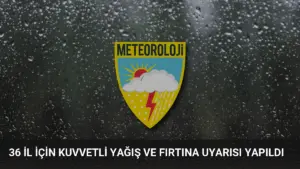 36 İl İçin Kuvvetli Yağış ve Fırtına Uyarısı Yapıldı