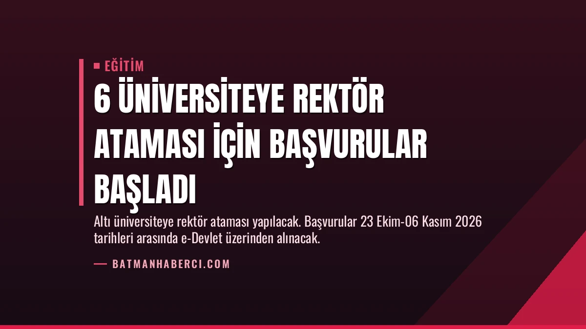 6 Üniversiteye Rektör Ataması İçin Başvurular Başladı