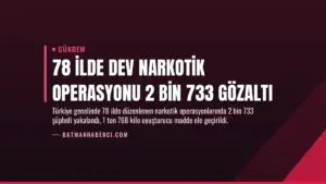 78 İlde Dev Narkotik Operasyonu 2 Bin 733 Gözaltı