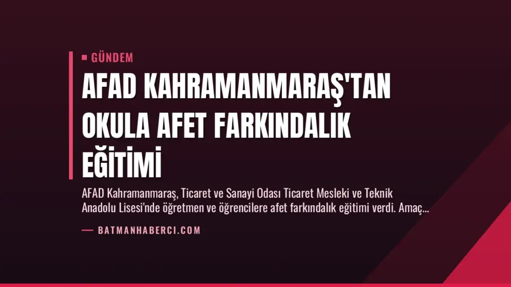 AFAD Kahramanmaraş'tan Okula Afet Farkındalık Eğitimi