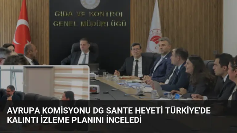 Avrupa Komisyonu DG SANTE Heyeti Türkiye’de Kalıntı İzleme Planını İnceledi