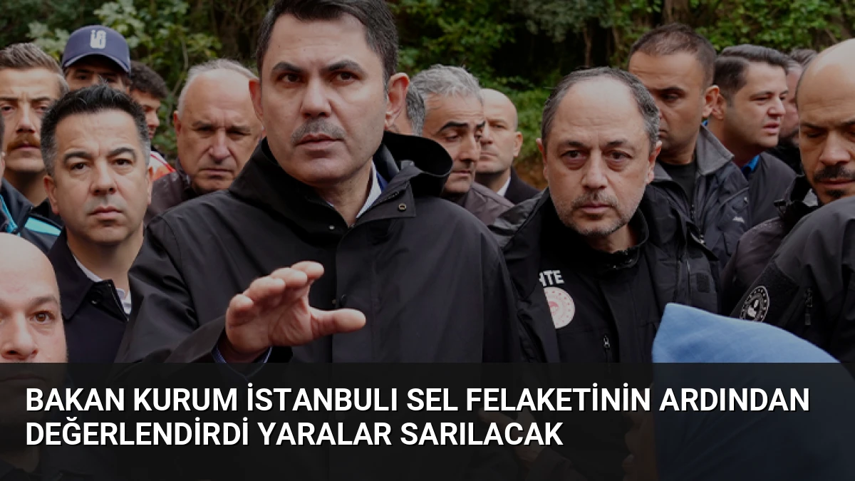 Bakan Kurum İstanbulı Sel Felaketinin Ardından Değerlendirdi Yaralar Sarılacak