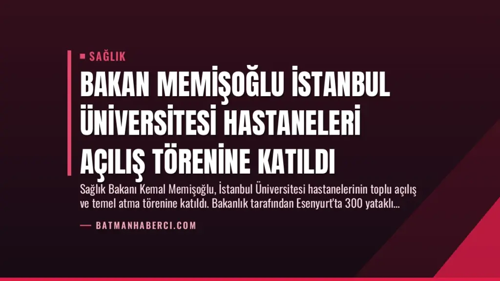 Bakan Memişoğlu İstanbul Üniversitesi Hastaneleri Açılış Törenine Katıldı