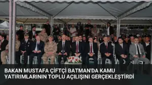 Bakan Mustafa Çiftçi Batman’da Kamu Yatırımlarının Toplu Açılışını Gerçekleştirdi