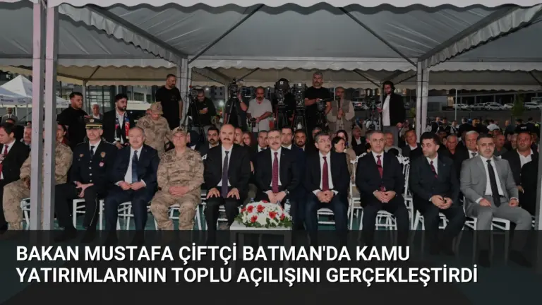 Bakan Mustafa Çiftçi Batman’da Kamu Yatırımlarının Toplu Açılışını Gerçekleştirdi