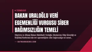 Bakan Uraloğlu Veri Egemenliği Vurgusu Siber Bağımsızlığın Temeli
