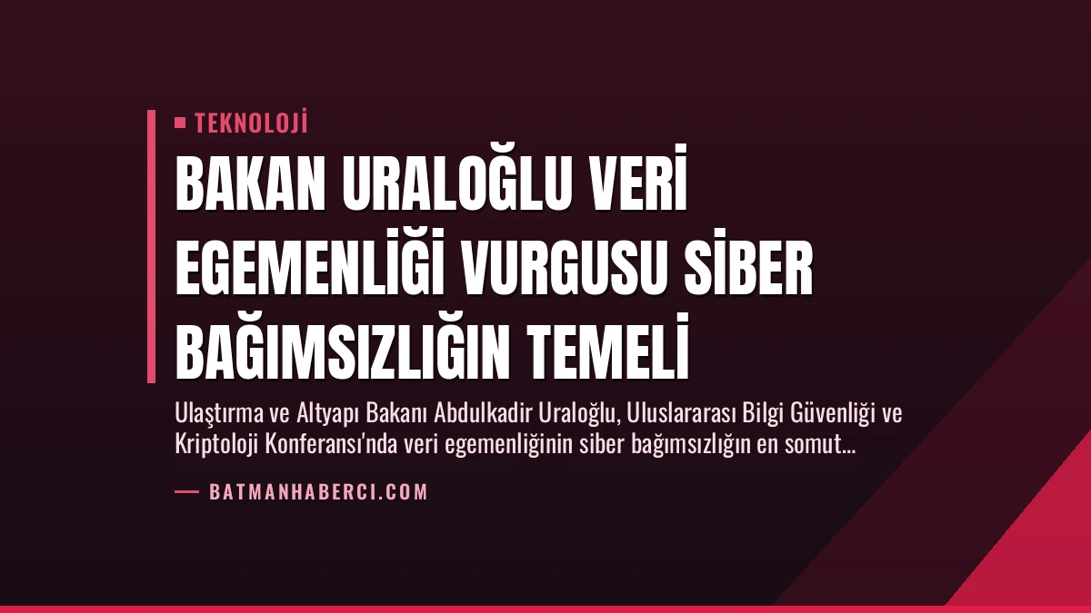 Bakan Uraloğlu Veri Egemenliği Vurgusu Siber Bağımsızlığın Temeli