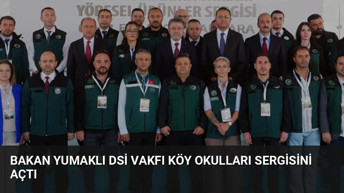 Bakan Yumaklı DSİ Vakfı Köy Okulları Sergisini Açtı