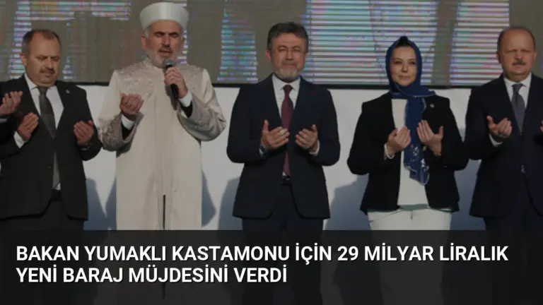 Bakan Yumaklı Kastamonu için 29 Milyar Liralık Yeni Baraj Müjdesini Verdi