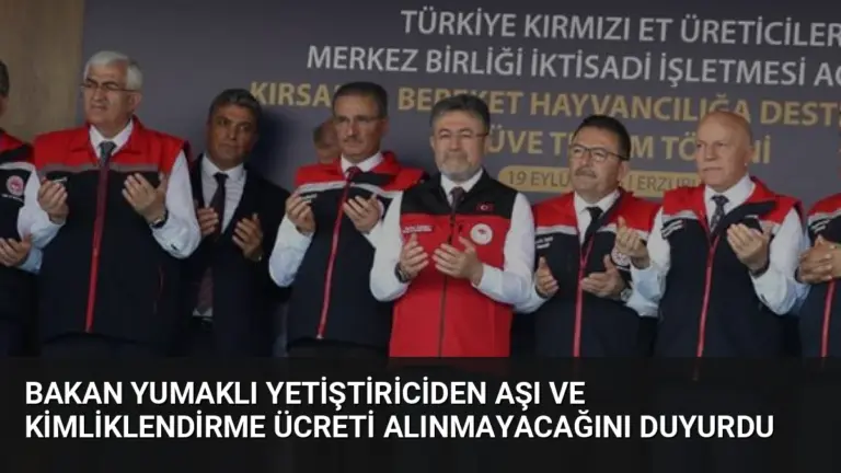 Bakan Yumaklı Yetiştiriciden Aşı ve Kimliklendirme Ücreti Alınmayacağını Duyurdu