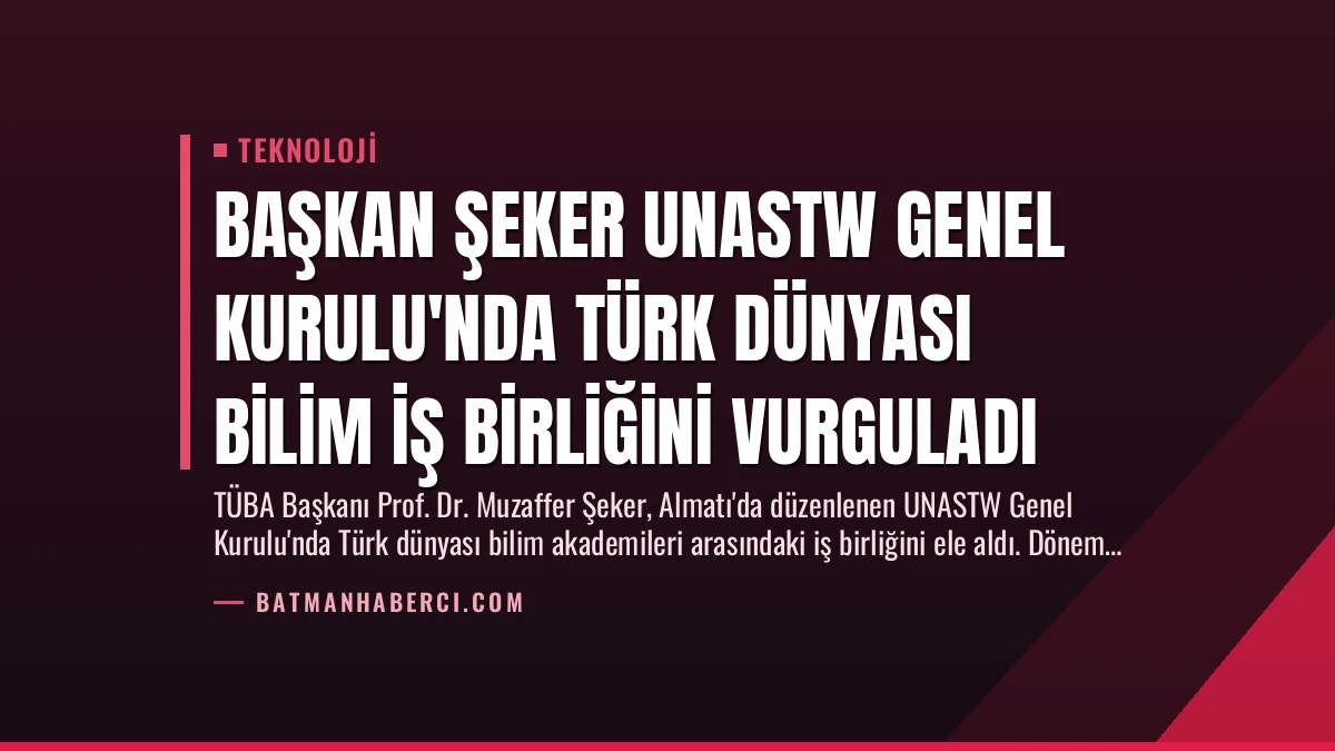 Başkan Şeker UNASTW Genel Kurulu’nda Türk Dünyası Bilim İş Birliğini Vurguladı