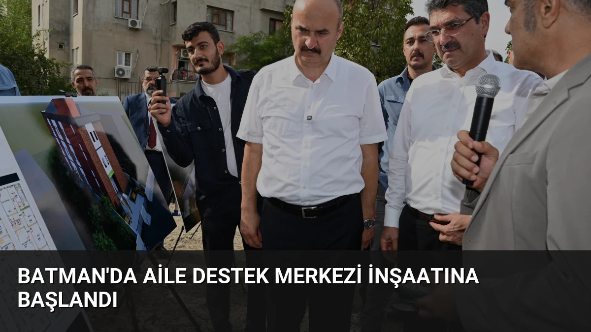 Batman’da Aile Destek Merkezi İnşaatına Başlandı