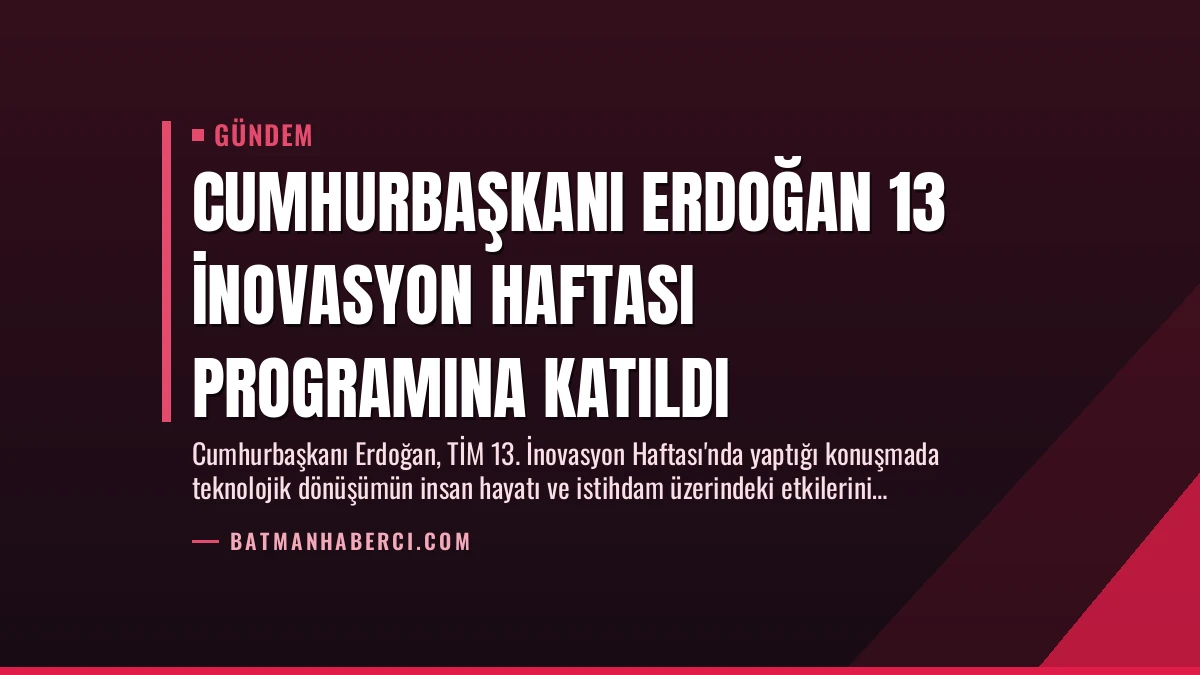 Cumhurbaşkanı Erdoğan 13 İnovasyon Haftası Programına Katıldı