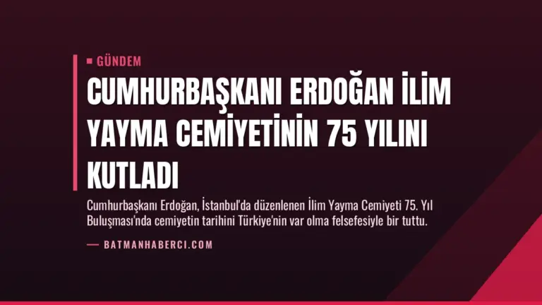 Cumhurbaşkanı Erdoğan İlim Yayma Cemiyetinin 75 Yılını Kutladı