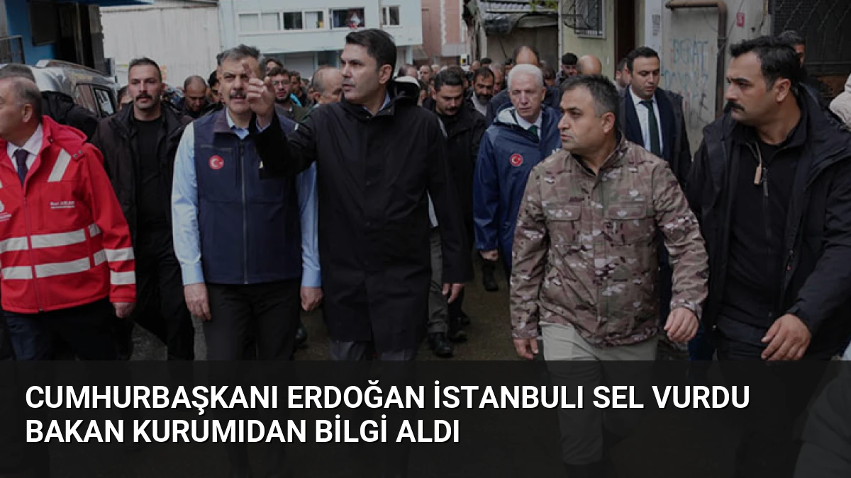 Cumhurbaşkanı Erdoğan İstanbulı Sel Vurdu Bakan Kurumıdan Bilgi Aldı