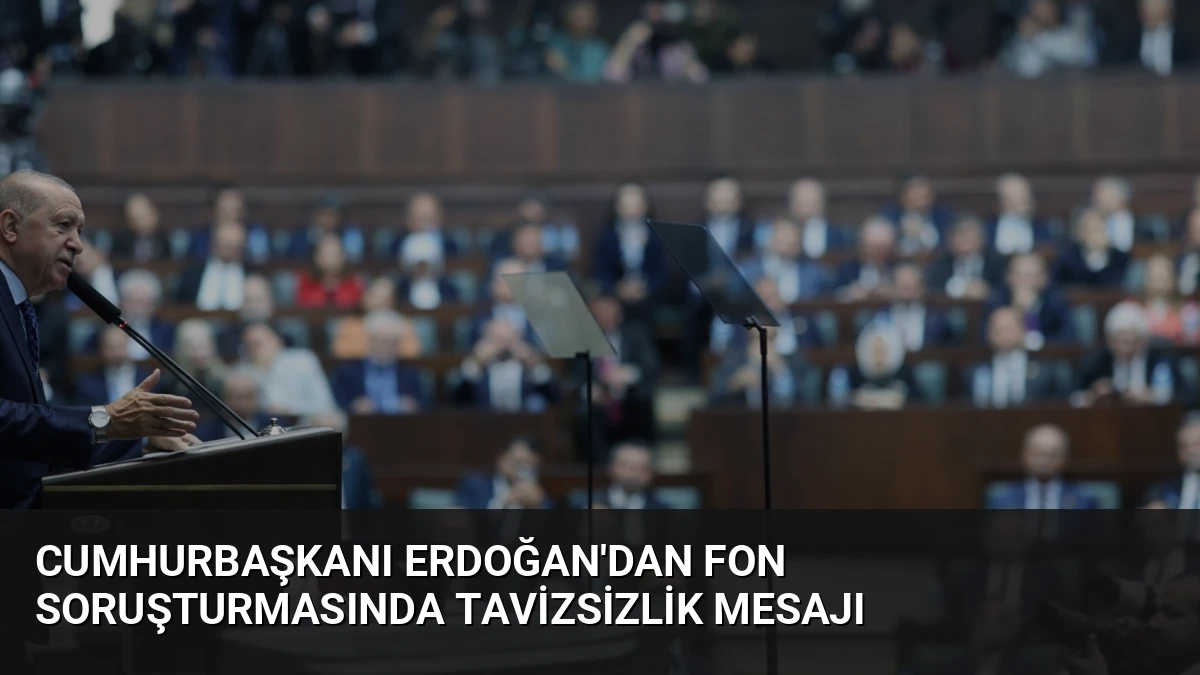 Cumhurbaşkanı Erdoğan’dan Fon Soruşturmasında Tavizsizlik Mesajı