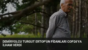 Demiryolcu Turgut Ertop’un Fidanları COP26’ya İlham Verdi