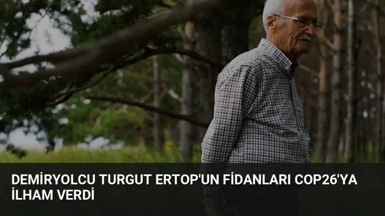 Demiryolcu Turgut Ertop’un Fidanları COP26’ya İlham Verdi