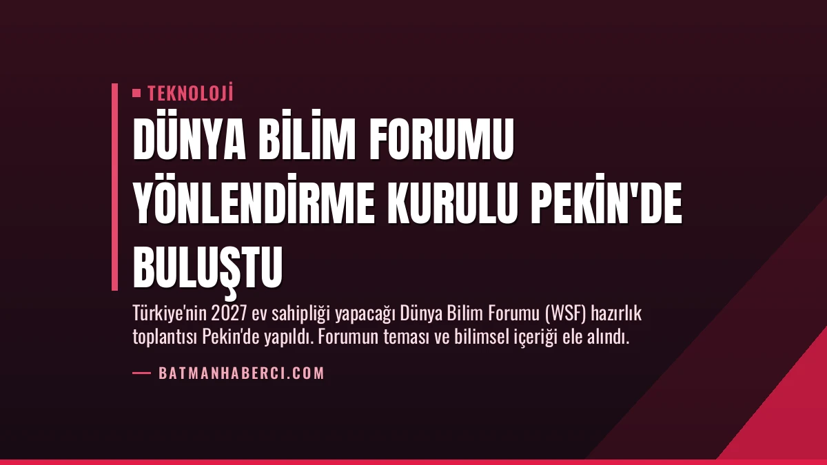 Dünya Bilim Forumu Yönlendirme Kurulu Pekin’de Buluştu