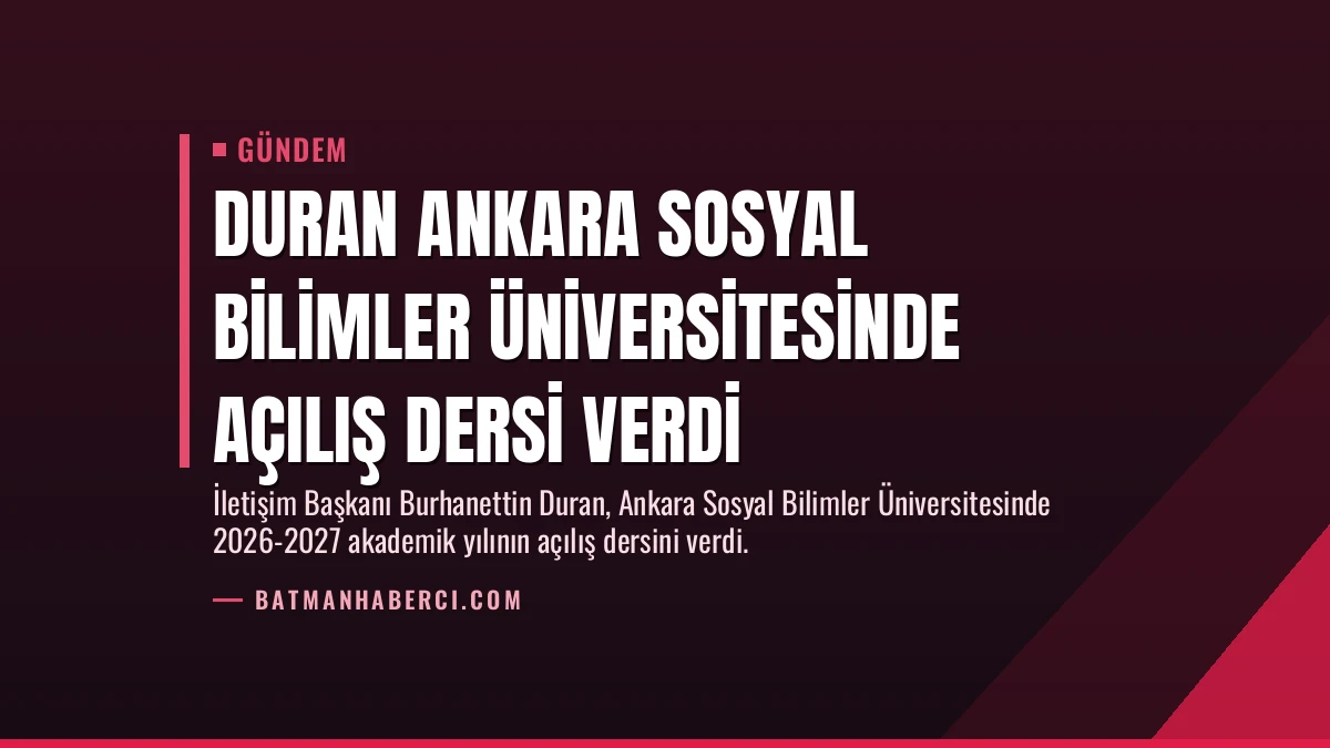 Duran Ankara Sosyal Bilimler Üniversitesinde Açılış Dersi Verdi