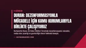 Duran: Dezenformasyonla mücadele için kamu kurumlarıyla birlikte çalışıyoruz