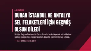 Duran İstanbul ve Antalya Sel Felaketleri İçin Geçmiş Olsun Diledi