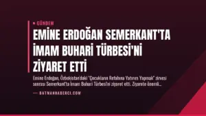 Emine Erdoğan Semerkant'ta İmam Buhari Türbesi'ni Ziyaret Etti