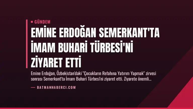 Emine Erdoğan Semerkant'ta İmam Buhari Türbesi'ni Ziyaret Etti