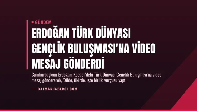 Erdoğan Türk Dünyası Gençlik Buluşması’na Video Mesaj Gönderdi