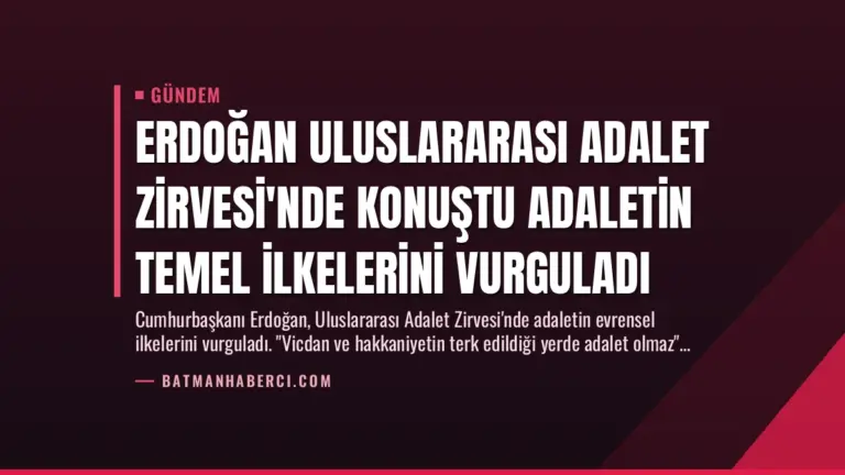 Erdoğan Uluslararası Adalet Zirvesi’nde Konuştu Adaletin Temel İlkelerini Vurguladı