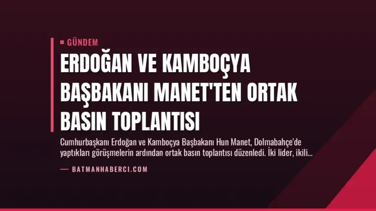 Erdoğan ve Kamboçya Başbakanı Manet’ten Ortak Basın Toplantısı