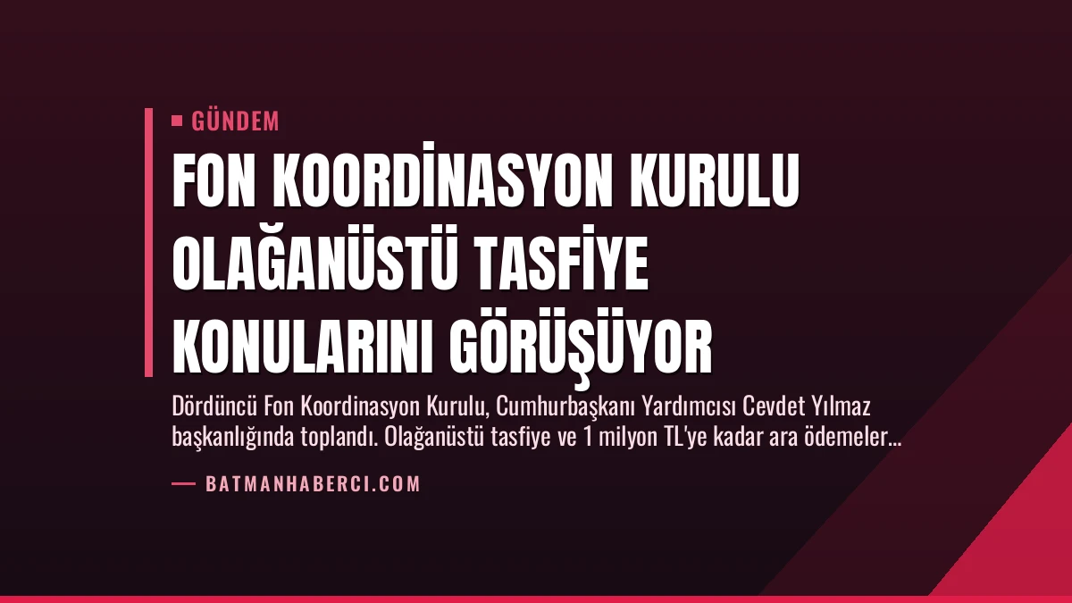 Fon Koordinasyon Kurulu Olağanüstü Tasfiye Konularını Görüşüyor