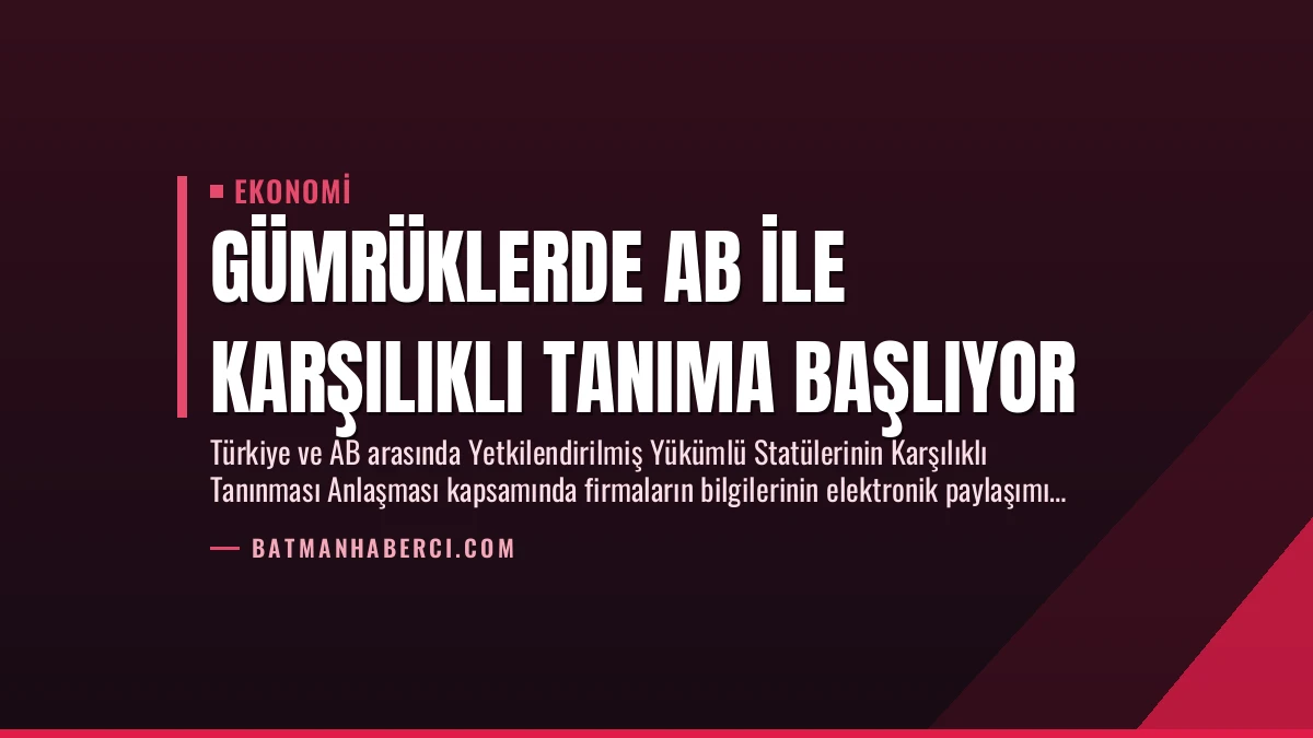 Gümrüklerde AB ile Karşılıklı Tanıma Başlıyor