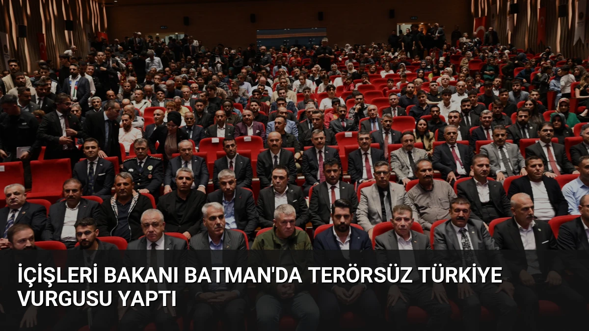 İçişleri Bakanı Batman’da Terörsüz Türkiye Vurgusu Yaptı