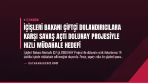 İçişleri Bakanı Çiftçi Dolandırıcılara Karşı Savaş Açtı DOLUNAY Projesiyle Hızlı Müdahale Hedefi