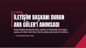 İletişim Başkanı Duran Ara Güler’i Anımsadı