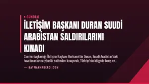 İletişim Başkanı Duran Suudi Arabistan Saldırılarını Kınadı