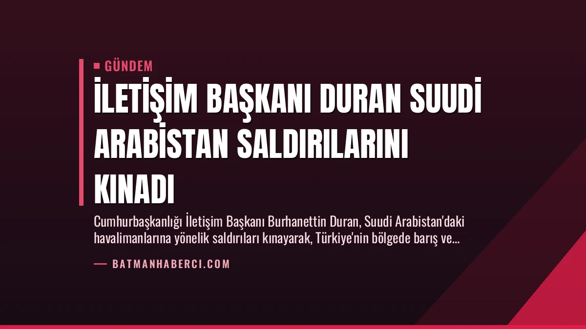 İletişim Başkanı Duran Suudi Arabistan Saldırılarını Kınadı