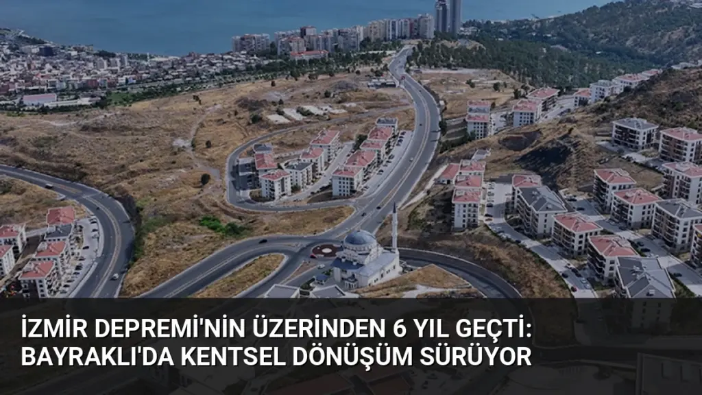 İzmir Depremi'nin Üzerinden 6 Yıl Geçti: Bayraklı'da Kentsel Dönüşüm Sürüyor