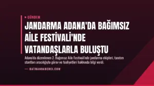 Jandarma Adana’da Bağımsız Aile Festivali’nde Vatandaşlarla Buluştu
