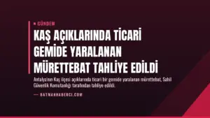 Kaş Açıklarında Ticari Gemide Yaralanan Mürettebat Tahliye Edildi