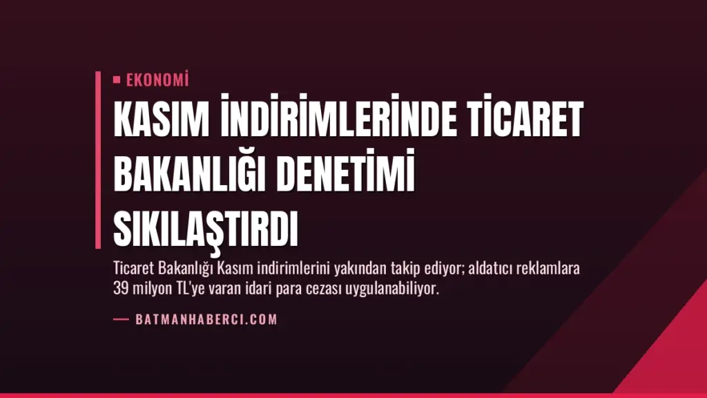 Kasım İndirimlerinde Ticaret Bakanlığı Denetimi Sıkılaştırdı
