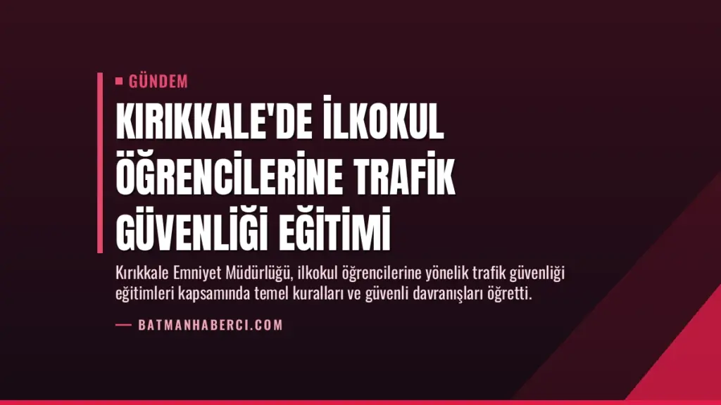 Kırıkkale'de İlkokul Öğrencilerine Trafik Güvenliği Eğitimi