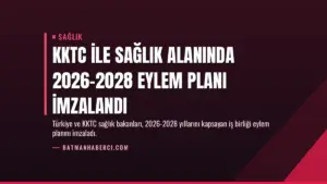 KKTC ile Sağlık Alanında 2026-2028 Eylem Planı İmzalandı