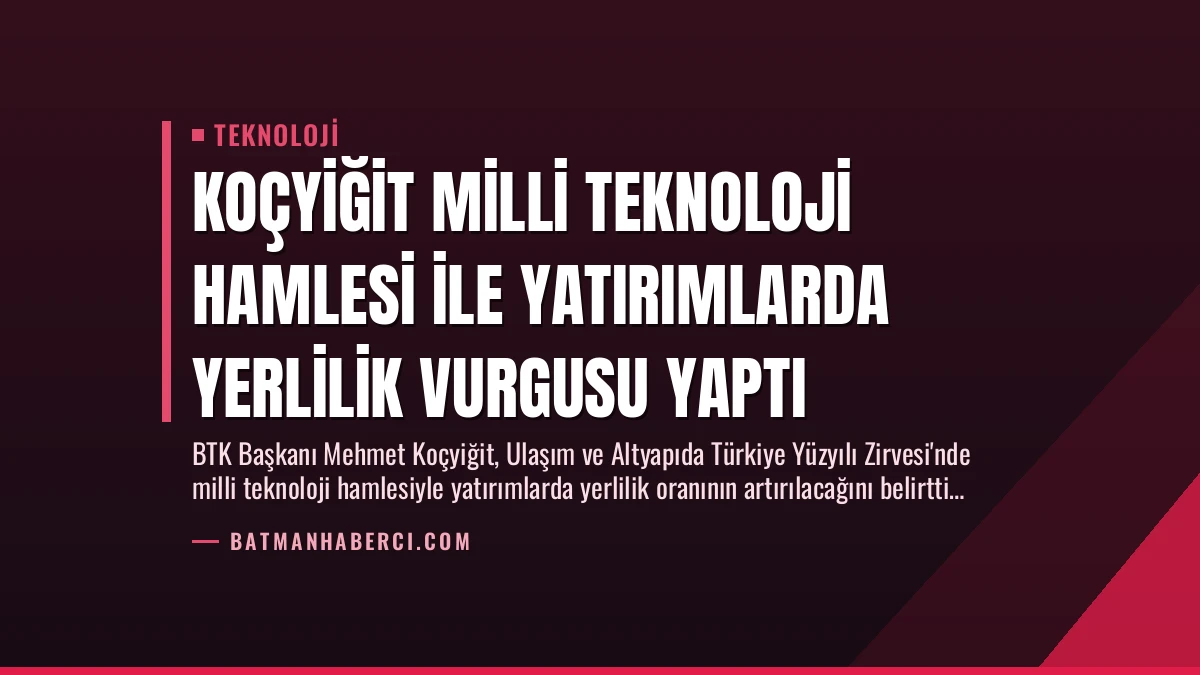 Koçyiğit Milli Teknoloji Hamlesi ile Yatırımlarda Yerlilik Vurgusu Yaptı