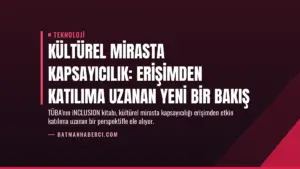 Kültürel Mirasta Kapsayıcılık: Erişimden Katılıma Uzanan Yeni Bir Bakış