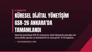 Küresel Dijital Yönetişim GSR-26 Ankara’da Tamamlandı