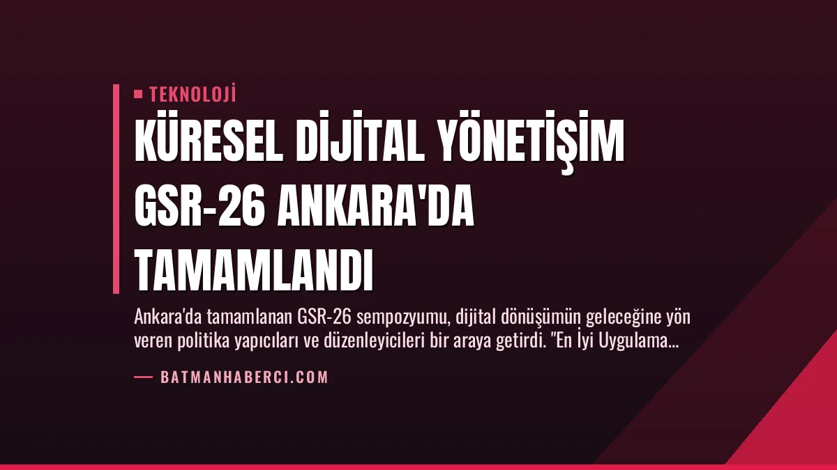 Küresel Dijital Yönetişim GSR-26 Ankara’da Tamamlandı